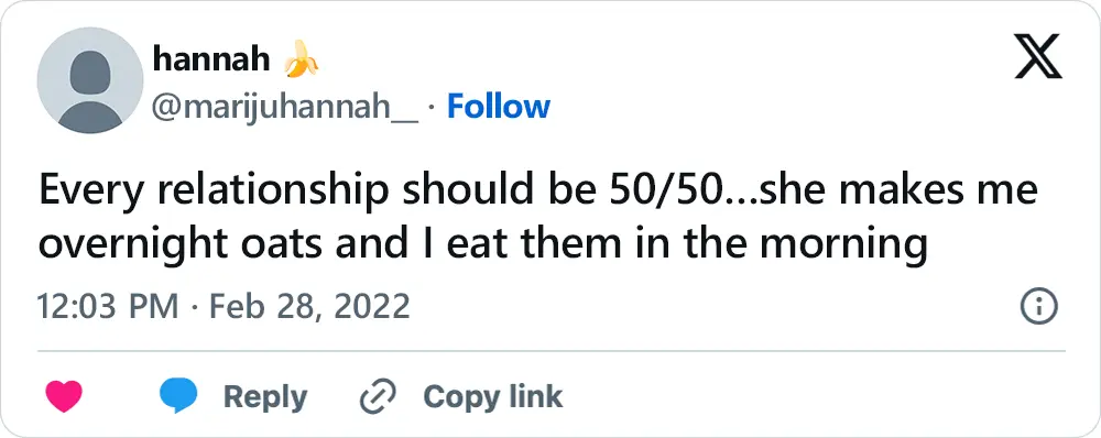 A tweet that says, "Every relationship should be 50/50…she makes me overnight oats and I eat them in the morning"