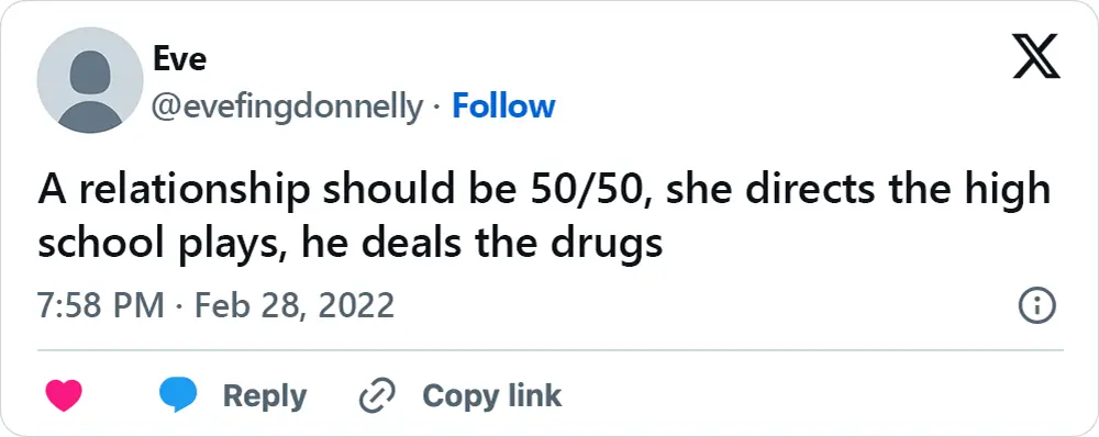 A tweet that says, "A relationship should be 50/50, she directs the high school plays, he deals the drugs"