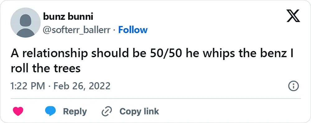 A tweet that says, "A relationship should be 50/50 he whips the benz I roll the trees"