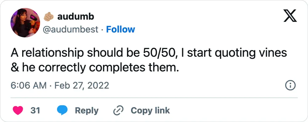 A tweet that says, "A relationship should be 50/50, I start quoting vines & he correctly completes them."