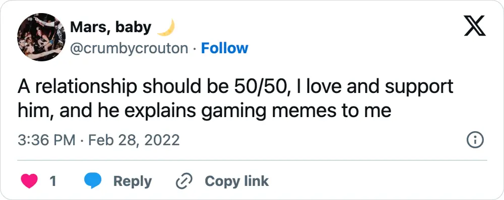 A tweet that says, "A relationship should be 50/50, I love and support him, and he explains gaming memes to me"
