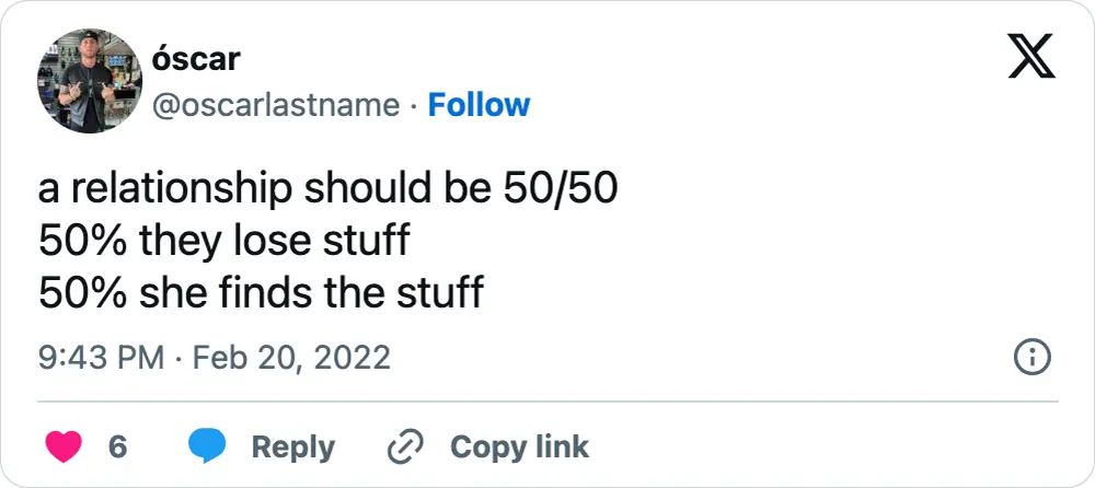 A tweet that says, "a relationship should be 50/50 50% they lose stuff 50% she finds the stuff"