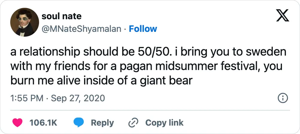 A tweet that says, "a relationship should be 50/50. i bring you to sweden with my friends for a pagan midsummer festival, you burn me alive inside of a giant bear"