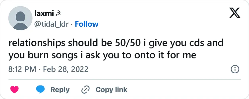 A tweet that says, "relationships should be 50/50 i give you cds and you burn songs i ask you to onto it for me"