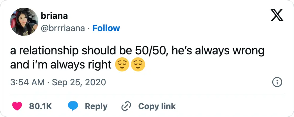 A tweet that says, "a relationship should be 50/50, he’s always wrong and i’m always right 😌😌"