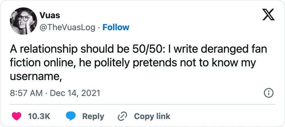A tweet that says, "A relationship should be 50/50: I write deranged fan fiction online, he politely pretends not to know my username,"