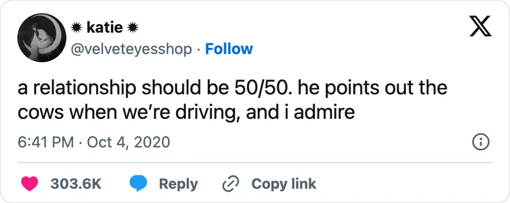 A tweet that says, "a relationship should be 50/50. he points out the cows when we’re driving, and i admire"